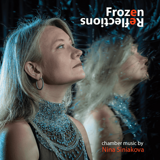 "Frozen Reflections": Chamber Music by Nina Siniakova - New Album Release Concert - Cunningham Piano