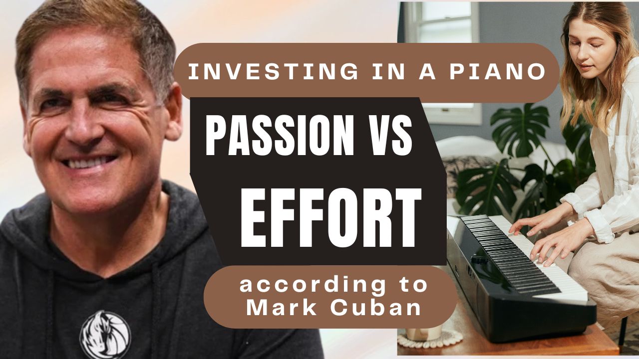 Investing in a piano: Passion vs. Effort according to Mark Cuban