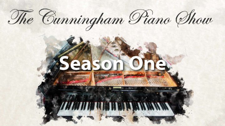 Season 1 of The Cunningham Piano Show - Cunningham Piano